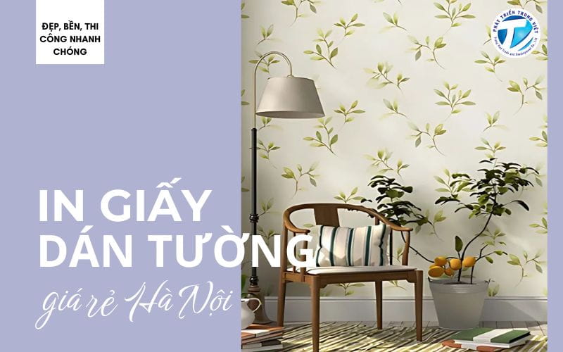 In giấy dán tường giá rẻ Hà Nội – Đẹp, bền, thi công nhanh chóng